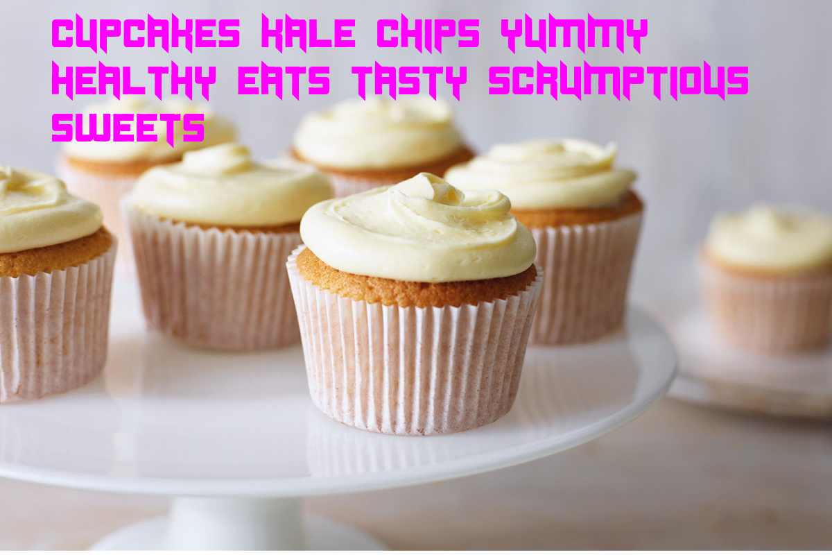 Cupcakes Kale Chips Yummy Healthy Eats Tasty Scrumptious Sweet